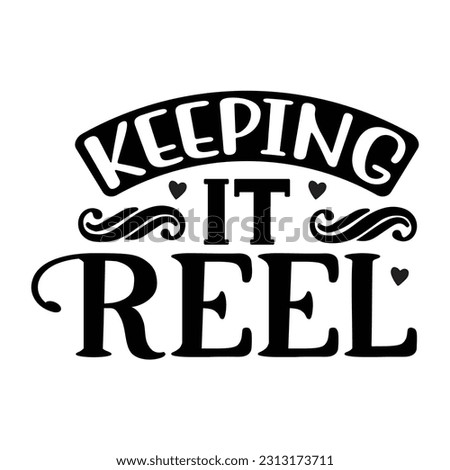 Keeping It Reel,  Fishing SVG Quotes Design Template