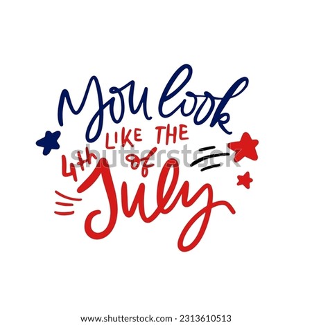 You look like the 4th of July. Hand lettering illustration for your design