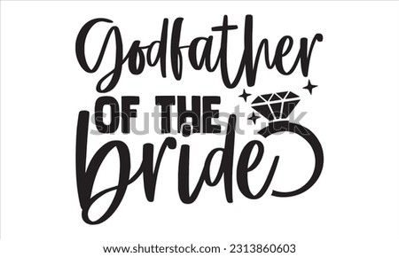Godfather Of The Bride - Wedding Ring T shirt Design, Hand drawn vintage illustration with hand lettering and decoration elements, Cut Files for poster, banner, prints on bags, Digital Download