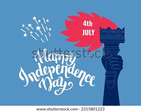 Happy Independence Day, postcard written with elegant calligraphic font or and decorated with burning torch in his hand.