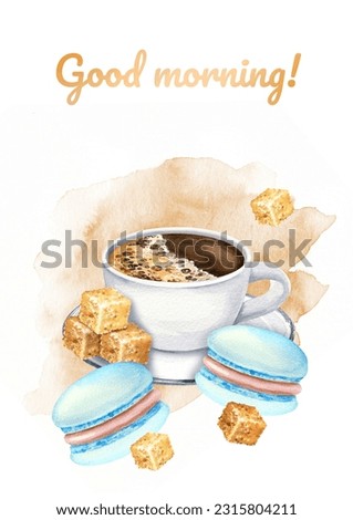 watercolor postcard with good morning, hand drawn illustration of coffee theme, cup of espresso, macaroons and brown sugar cubs on watercolor splashes background