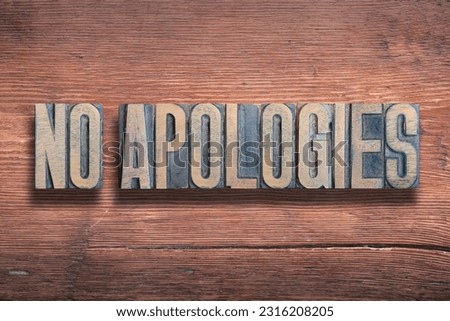 no apologies phrase combined on vintage varnished wooden surface  Royalty-Free Stock Photo #2316208205