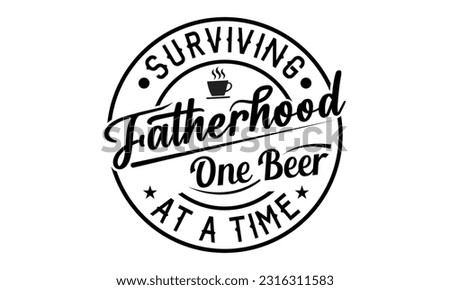 Surviving Fatherhood One Beer At A Time, Father's Day Vector And Clip Art