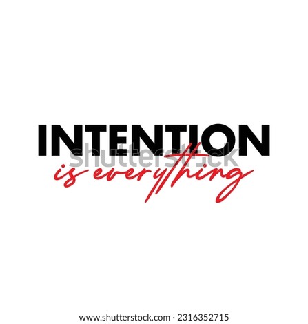 intention is everything typography design for print t shirt and more Royalty-Free Stock Photo #2316352715
