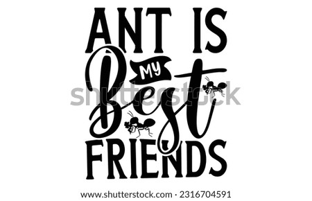  Ant is My Best Friends -   Lettering design for greeting banners, Mouse Pads, Prints, Cards and Posters, Mugs, Notebooks, Floor Pillows and T-shirt prints design.

