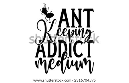 Ant Keeping Addict medium -   Lettering design for greeting banners, Mouse Pads, Prints, Cards and Posters, Mugs, Notebooks, Floor Pillows and T-shirt prints design.