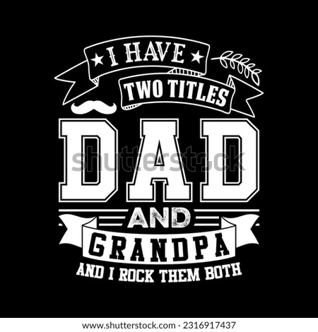 I have two titles dad and grandpa and I rock them both Father Day shirt Grandpa T-shirt design
