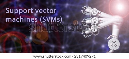 Support vector machines (SVMs) a type of supervised learning algorithm that can be used for classification and regression tasks.