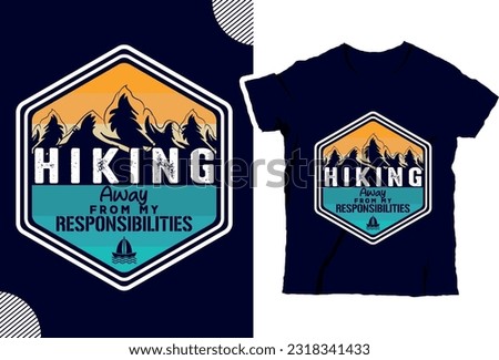 Hiking away from my responsibilities,
Climber hiker backpacker silhouette vector of a mountaineer t shirt design