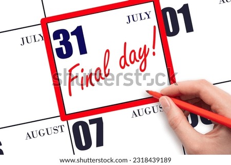 31st day of July. Hand writing text FINAL DAY on calendar date July 31. A reminder of the last day. Deadline. Business concept. Summer month, day of the year concept. Royalty-Free Stock Photo #2318439189