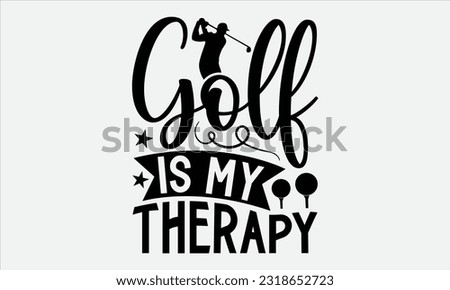 
Golf Is My Therapy - Golf t-shirt design, Hand drawn vintage hand lettering, This illustration can be used as , cards, bags, stationary or as a poster.