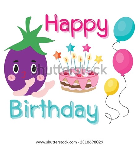 Happy birthday greeting card. Cute eggplant character with messages, cake and balloons. on white background flat vector illustration