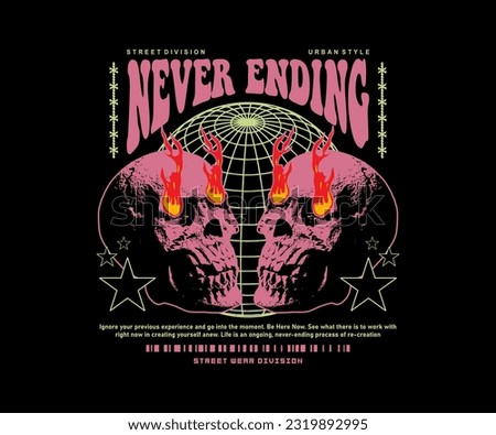 never ending slogan print design with fire flames skull from eyes grunge street art style, for streetwear and urban style t-shirt design, hoodies, etc