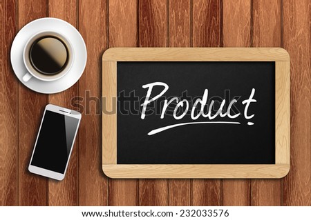 Phone, Coffee And A Chalkboard On The Wooden Table Written Product.