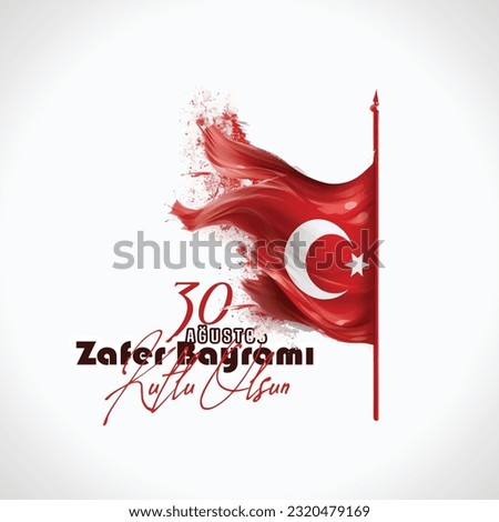 30 August Zafer Bayrami Victory Day Turkey. Translation: August 30 celebration of victory and the National Day in Turkey. Royalty-Free Stock Photo #2320479169
