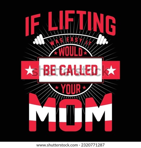 If lifting world be called your mom Happy mother's day shirt print template, Typography design for mother's day, mom life, mom boss, lady, woman, boss day, girl, birthday 