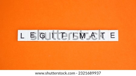 letters of the alphabet with the word Legitimate. the concept is valid or confirmed by someone Royalty-Free Stock Photo #2321689937