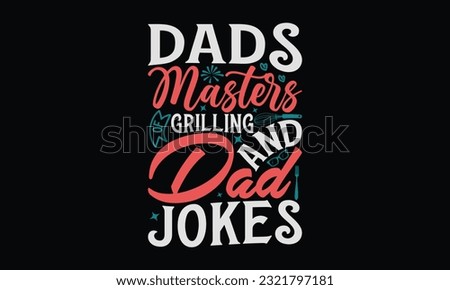 Dads Masters Of Grilling And Dad Jokes - Father's Day T-Shirt Design, Happy Father's Day, Greeting Card Template with Typography Text.