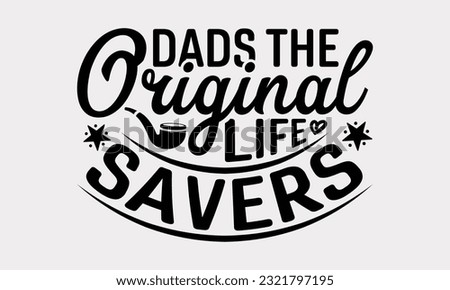Dads The Original Life Savers - Father's Day T-Shirt Design, Dad SVG Quotes, Typography Poster with Old Style Camera and Quote.
