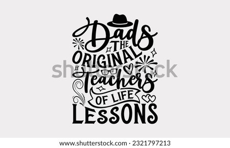 Dads The Original Teachers Of Life Lessons - Father's Day T-Shirt Design, Dad SVG Quotes, Typography Poster with Old Style Camera and Quote.