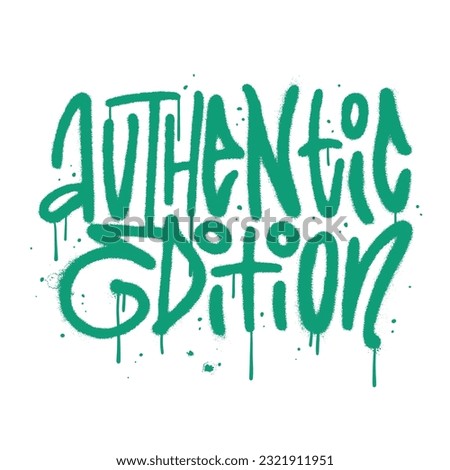 Authentic edition - urban graffiti slogan tee print. Groon printing isolated on a white background. Wall art lettering in the grunge y2k style. Hand drawn vector for tee t-shirt or sweatshirt. Royalty-Free Stock Photo #2321911951