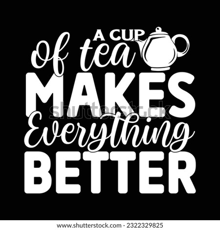 A Cup Of Tea Makes Everything Better svg design vector file