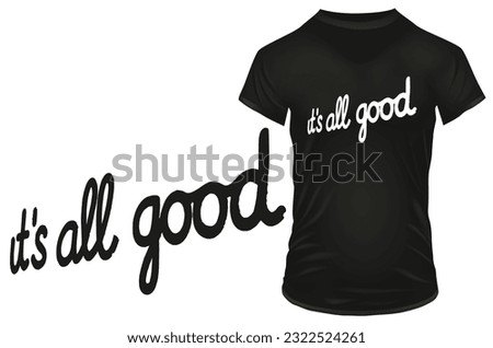 It's all good calligraphy quote. Vector illustration for tshirt, hoodie, website, print, application, logo, clip art, poster and print on demand merchandise.