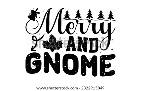 Merry and gnome - Christmas SVG Design, typography design, this illustration can be used as a print on t-shirts and bags, stationary or as a poster.
