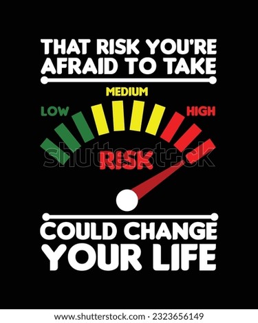 THAT RISK YOU'RE AFRAID TO TAKE COULD CHANGE YOUR LIFE. T-SHIRT DESIGN. PRINT TEMPLATE.TYPOGRAPHY VECTOR ILLUSTRATION.