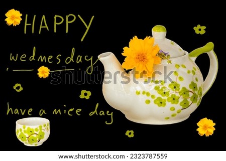 happy wednesday have a nice day message with cosmos flowers, teapot arrangement flat lay postcard style on background black Royalty-Free Stock Photo #2323787559