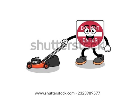 do not enter road sign illustration cartoon holding lawn mower , character design