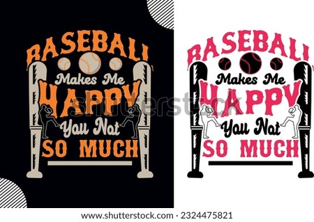 Baseball makes me happy you not so much, t shirt design,baseball t shirt design; sport shirt design; baseball man design; game tee shirt