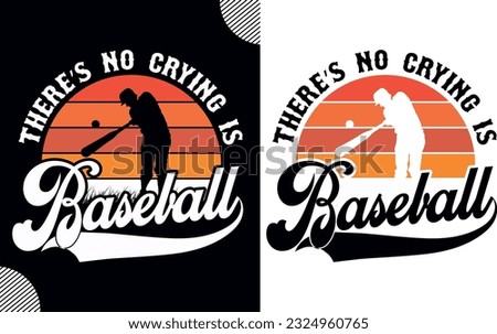 There’s no crying is baseball, t shirt design,baseball t shirt design; sport shirt design; baseball man design; game tee shirt