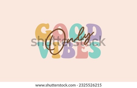 Good Vibes Only trendy retro lettering t shirt , groovy fonts, retro typography funky 70s vintage hippie stacked words pastel color vector design template, good vibes tee design, wall art, poster Royalty-Free Stock Photo #2325526215