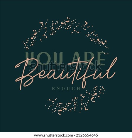 You are beautiful enough typography slogan for t shirt printing, tee graphic design.  