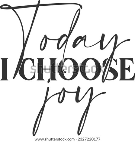 Today I Choose Joy - Inspirational Quote