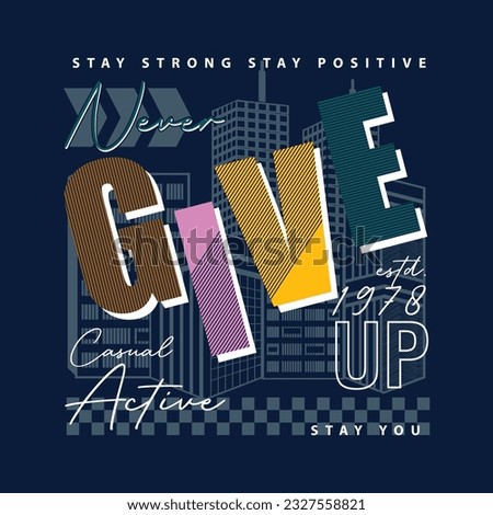 never give up graphic, typography vector, t shirt design illustration, good for ready print, and other use