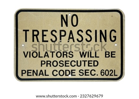 NO TRESPASSING. An old No Trespassing metal sign. Isolated on white. Room for text. Reflective Warning No Trespassing Sign. No Trespassing. Violators will be Prosecuted. Penal code sec. 602L. Warning.