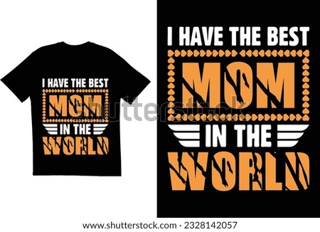 I have the best mom in the world t shirt design. Mom t shirt. mother t shirt design