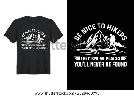 Be Nice To Hikers They Know Places You'll Never Be Found, T-shirt Design