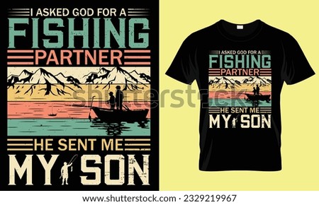 I asked god for a fishing partner he sent me my son unique t shirt design.