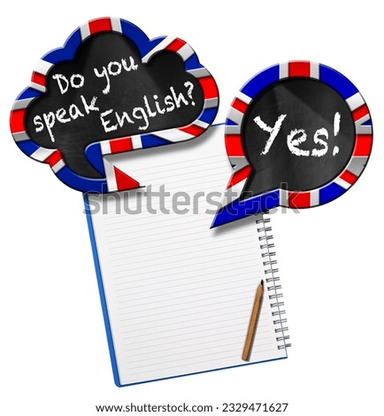 Two speech bubbles with Uk flag (Union Jack Flag) and question Do You Speak English? and Yes! Blank note book with copy space, isolated on white background. England.