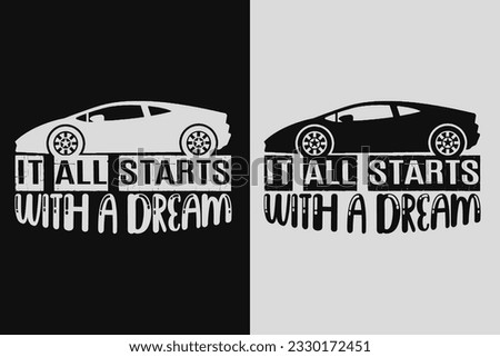 It All Starts With A Dream, Car Lover T-Shirt, Classic Car, Customized, Gift For Dad, Promise Shirt, Gift For Car Lover