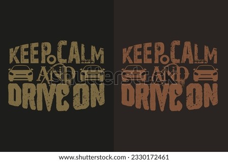 Keep Calm And Drive On, Car Lover T-Shirt, Classic Car, Customized, Gift For Dad, Promise Shirt, Gift For Car Lover