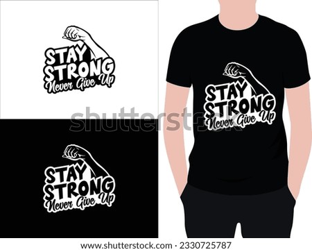 Never give up t shirt design. typography t shirt design, vector quotes t shirt design  template for print. stay strong never give up quotes design.