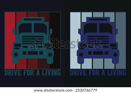Drive For A Living, Truck Shirt, Truck Driver Shirt, Truck Driving, Truck Lover Shirt, Trucker Dad Shirt, Driver Birthday Gift, Still Plays With Trucks
