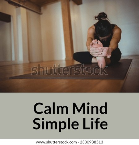 Composition of calm mind simple life text over caucasian woman exercising, stretching. National simplicity day, calm and simple life concept digitally generated image.