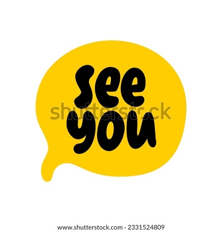 SEE YOU speech bubble. Goodbye, bye text. Hand drawn quote see you soon. Doodle phrase speech bubble. See you icon lettering. Vector illustration for print on shirt, card, poster Royalty-Free Stock Photo #2331524809