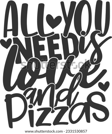 All You Need Is Love And Pizzas - Valentines Day Design