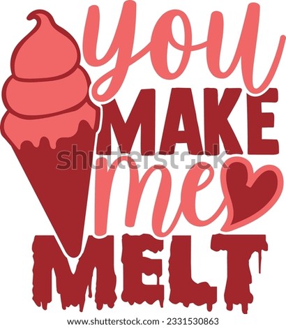 You Make Me Melt - Valentines Day Design